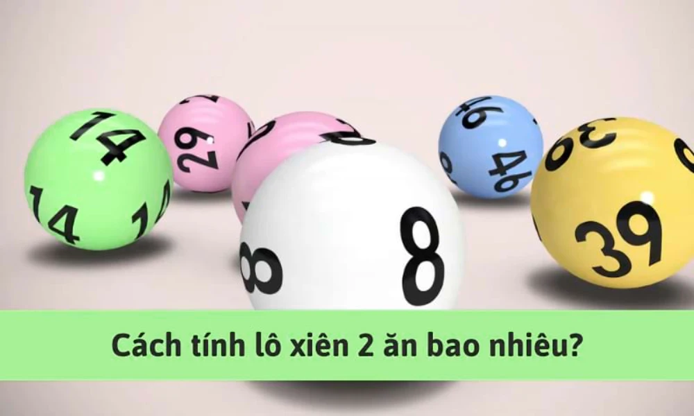 Giải đáp lô xiên 2 ăn bao nhiêu cho người chơi lô đề nắm vững
