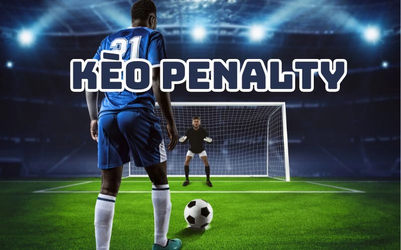Giới Thiệu Về Kèo Penalty Là Gì Và Cách Chơi Kèo Penalty